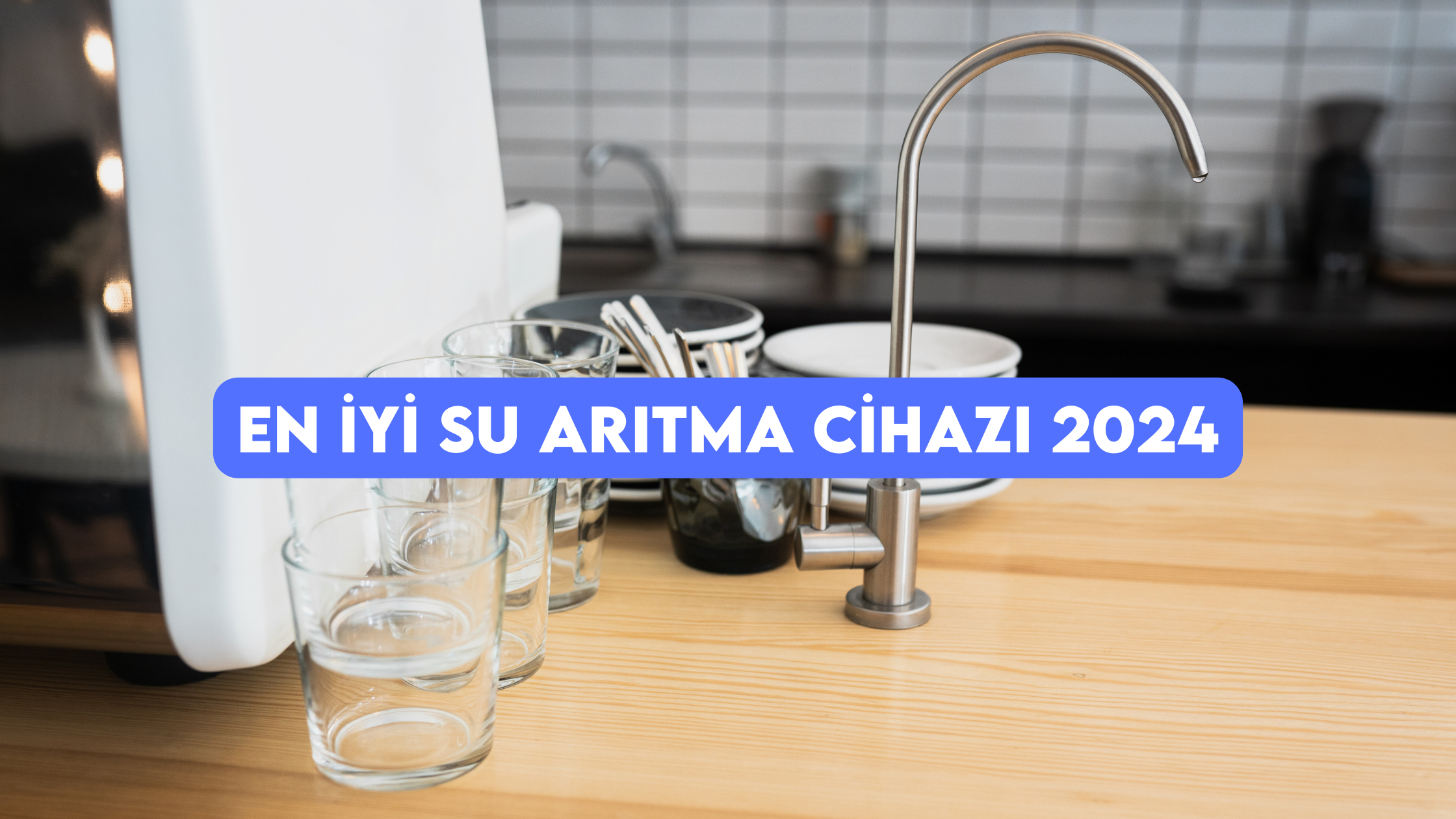 En İyi Su Arıtma Cihazı 2024